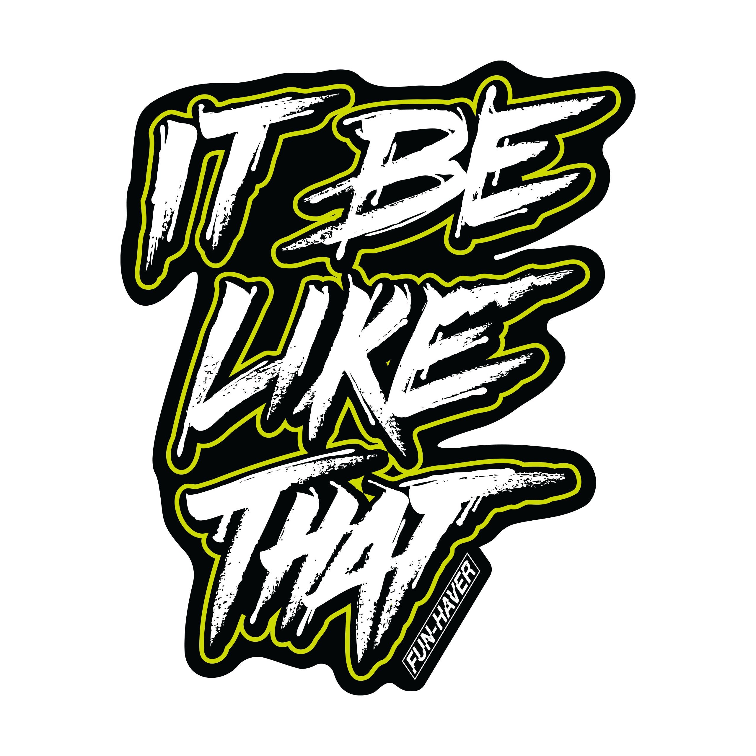 Fun-Haver® It Be Like That Sticker