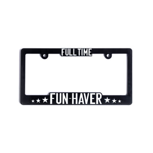 Full Time Fun-Haver black plastic license plate frame.